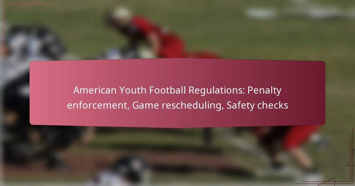American Youth Football Regulations: Penalty enforcement, Game rescheduling, Safety checks
