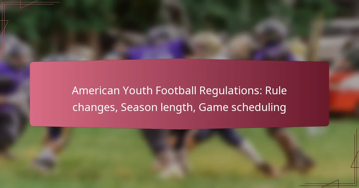 American Youth Football Regulations: Rule changes, Season length, Game scheduling