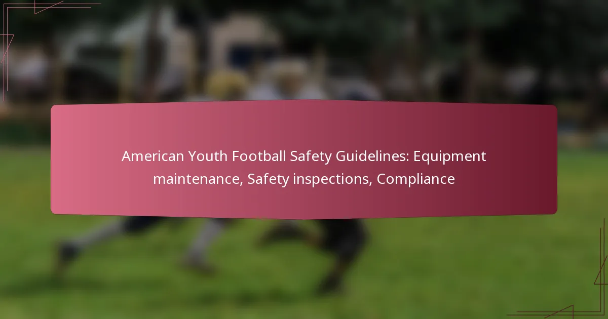 American Youth Football Safety Guidelines: Equipment maintenance, Safety inspections, Compliance