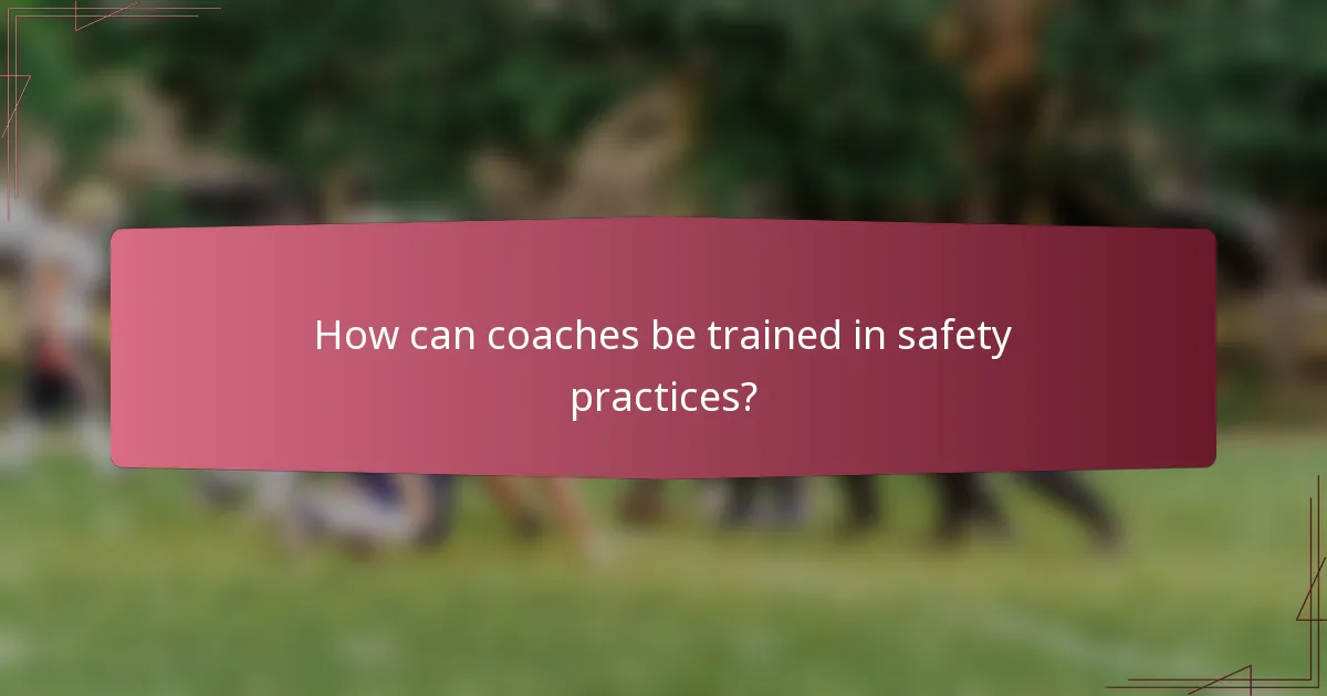How can coaches be trained in safety practices?