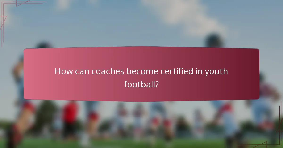 How can coaches become certified in youth football?