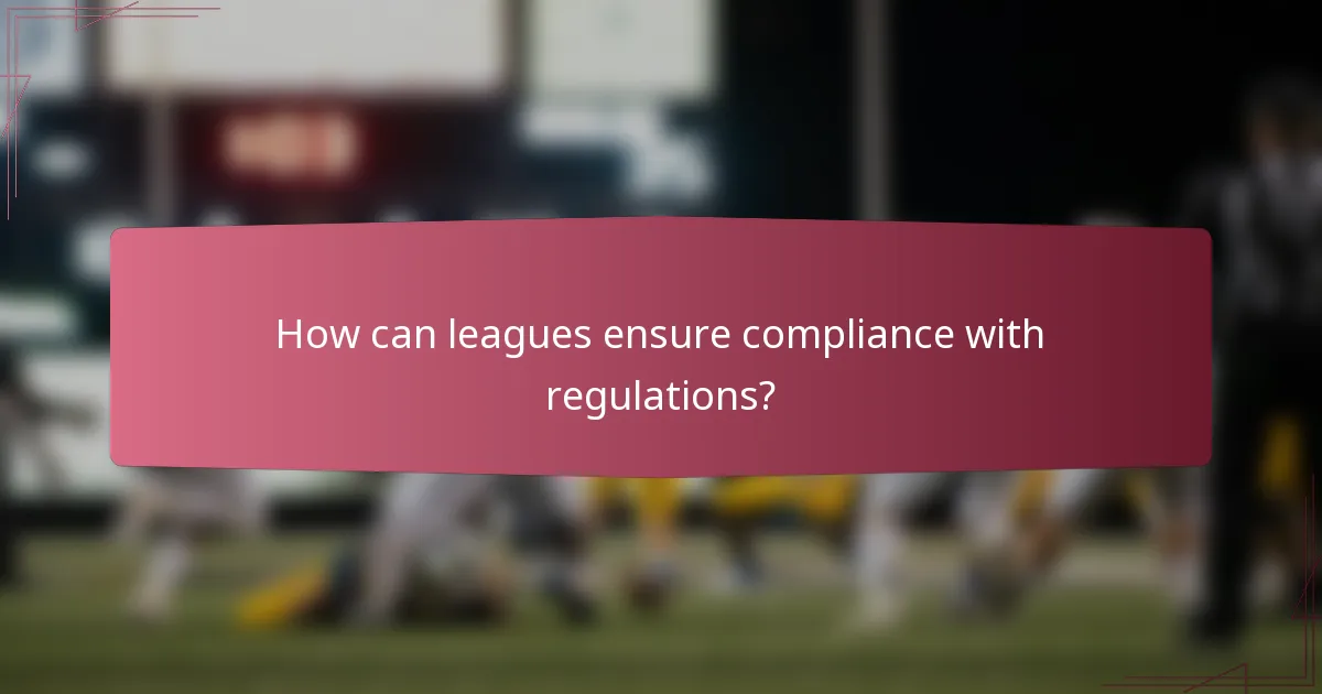 How can leagues ensure compliance with regulations?