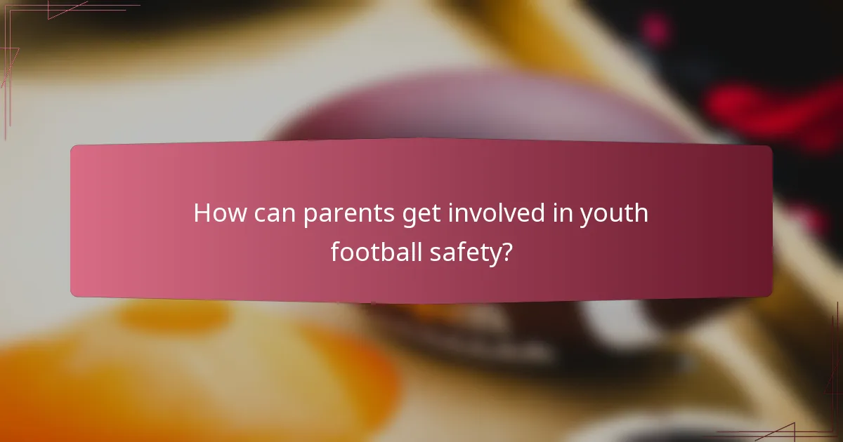How can parents get involved in youth football safety?