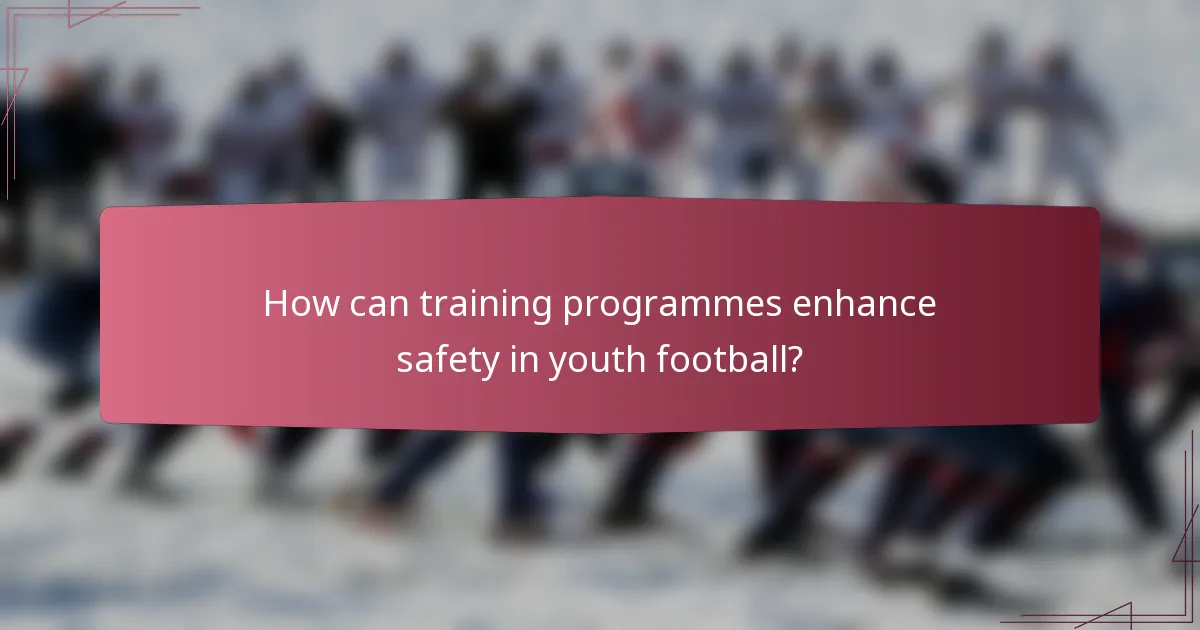 How can training programmes enhance safety in youth football?