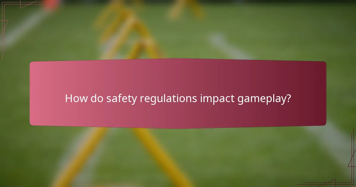 How do safety regulations impact gameplay?