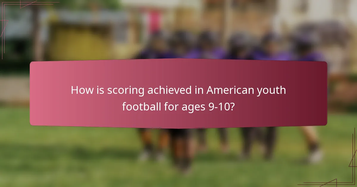How is scoring achieved in American youth football for ages 9-10?