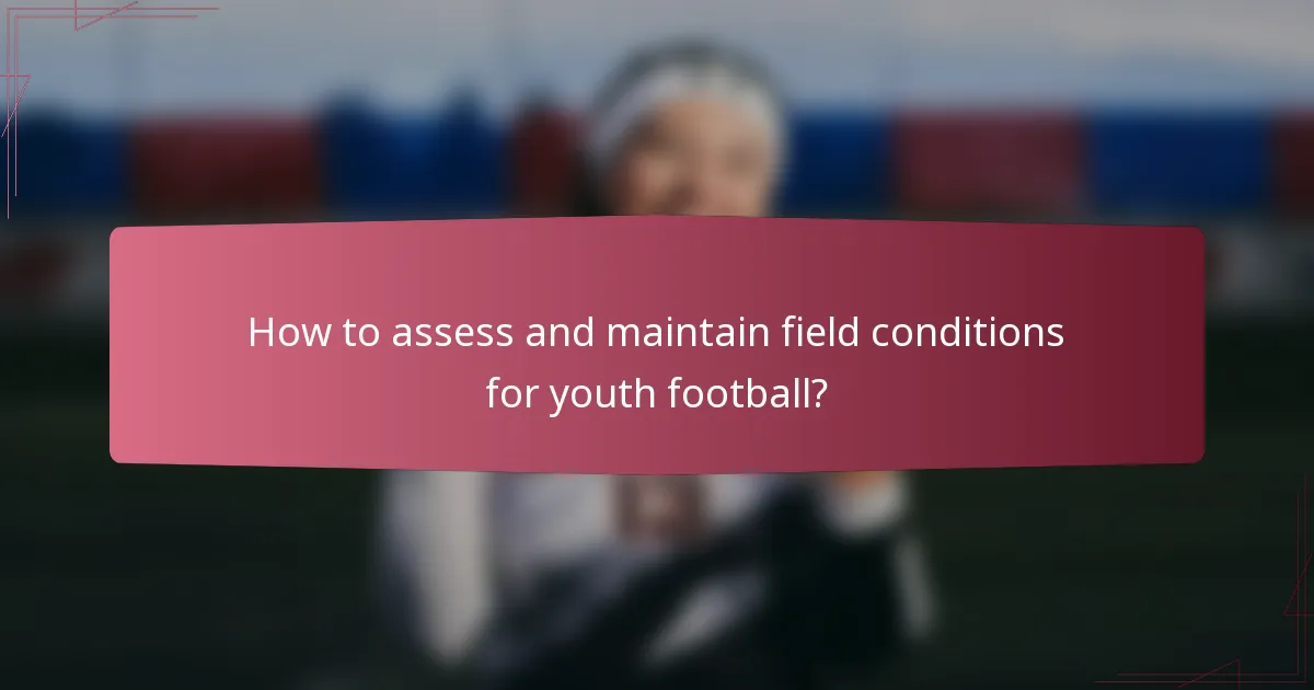 How to assess and maintain field conditions for youth football?
