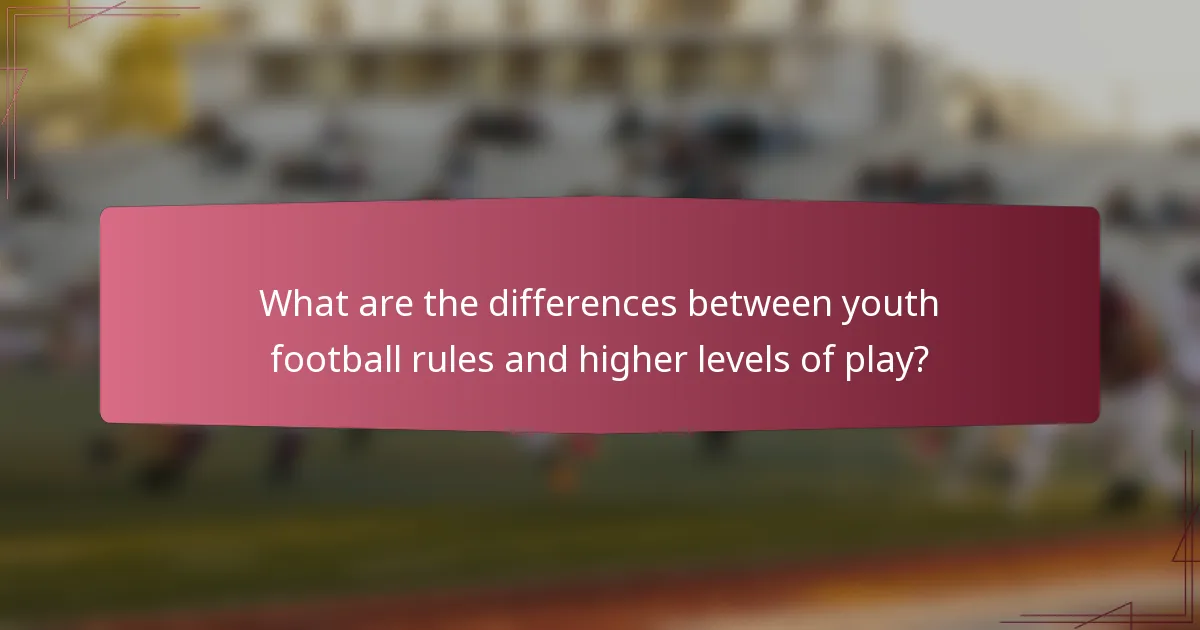 What are the differences between youth football rules and higher levels of play?