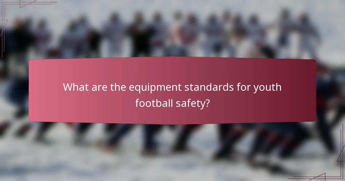 What are the equipment standards for youth football safety?
