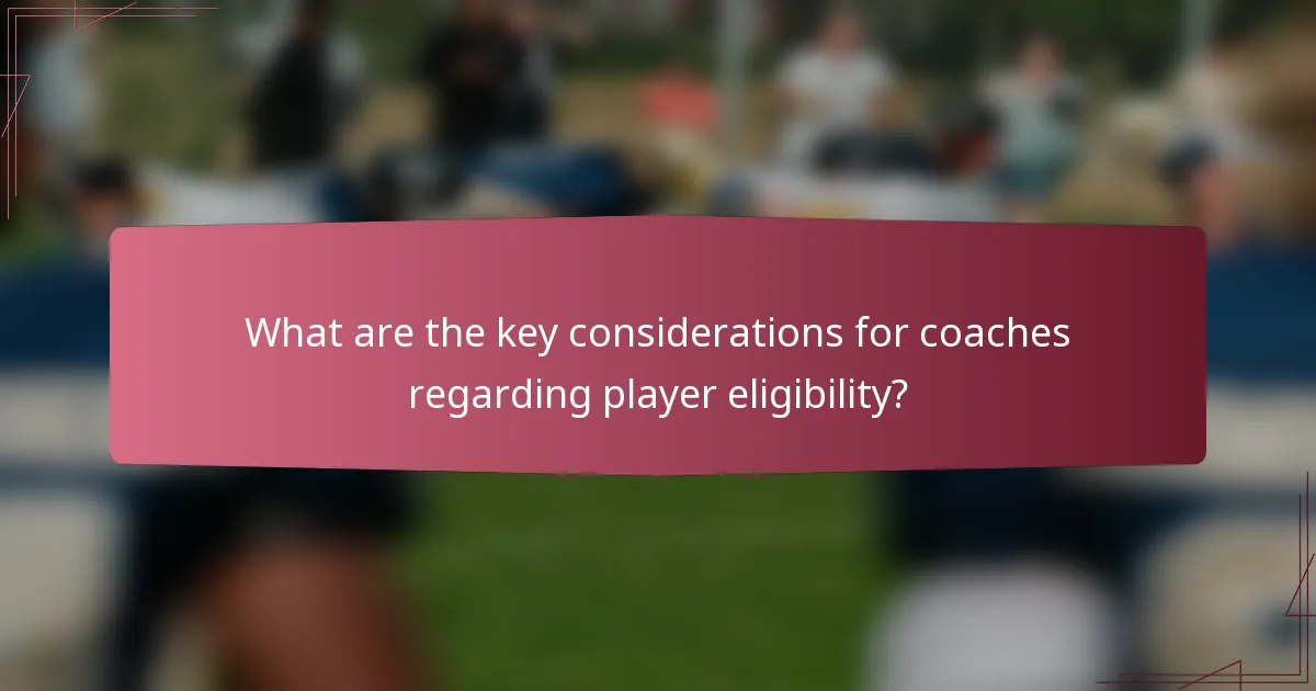 What are the key considerations for coaches regarding player eligibility?