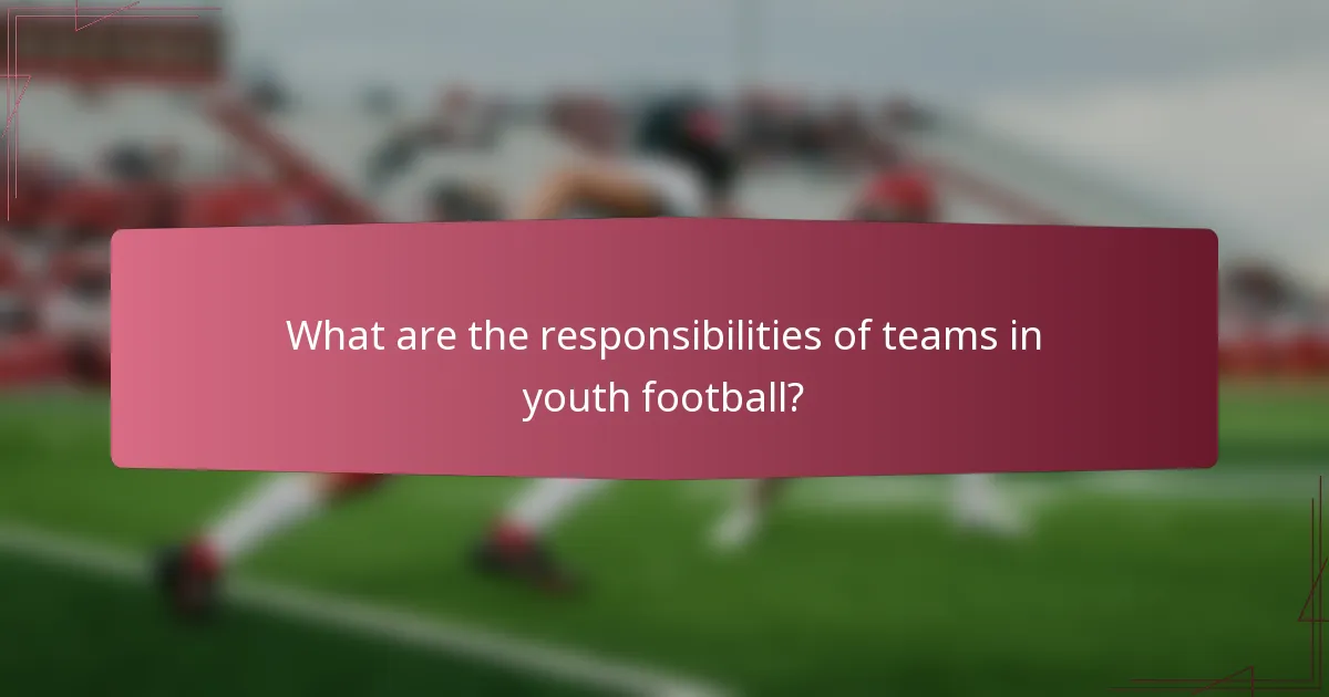 What are the responsibilities of teams in youth football?