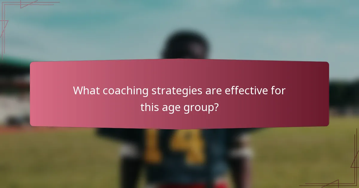What coaching strategies are effective for this age group?