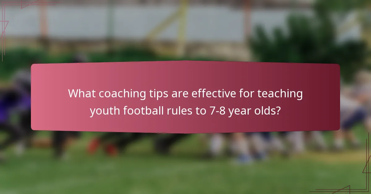 What coaching tips are effective for teaching youth football rules to 7-8 year olds?