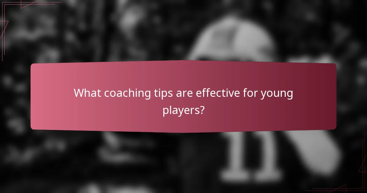 What coaching tips are effective for young players?