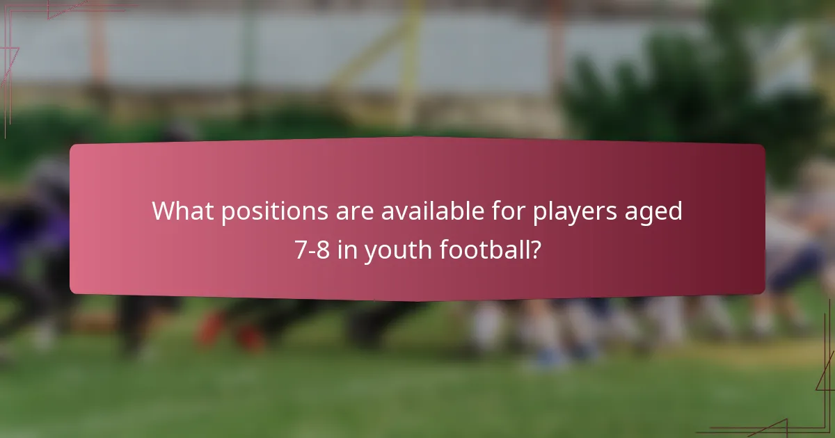 What positions are available for players aged 7-8 in youth football?