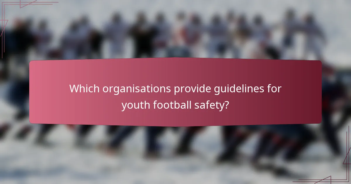 Which organisations provide guidelines for youth football safety?