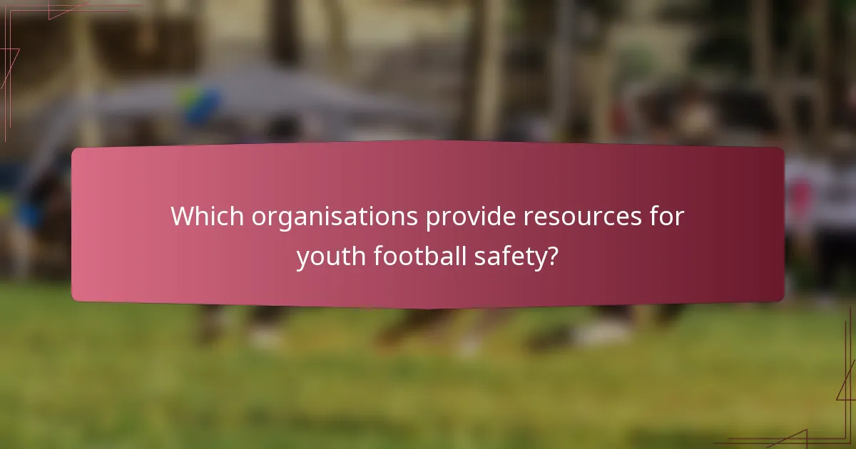 Which organisations provide resources for youth football safety?