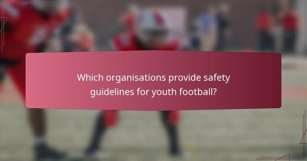 Which organisations provide safety guidelines for youth football?