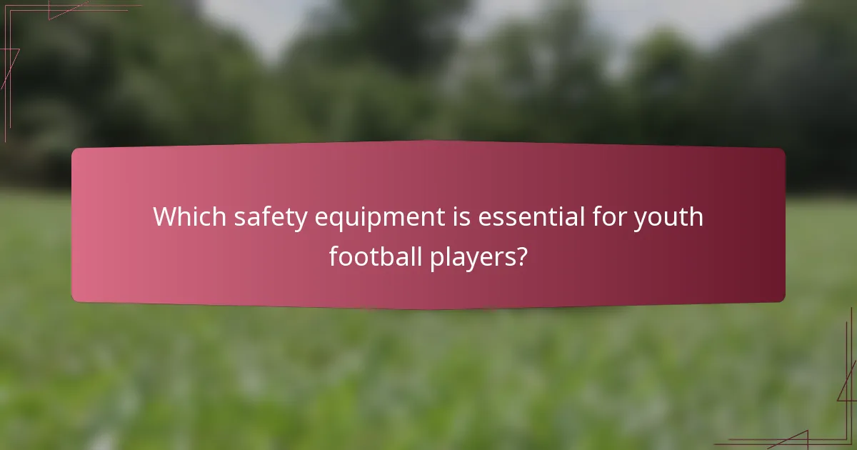 Which safety equipment is essential for youth football players?